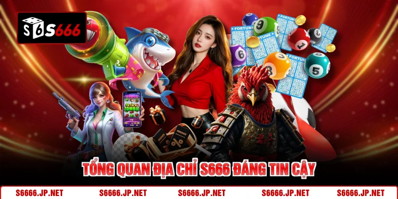 Tổng quan địa chỉ S666 đáng tin cậy